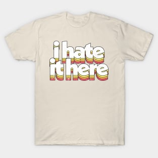 I Hate It Here / Introvert Humor T-Shirt